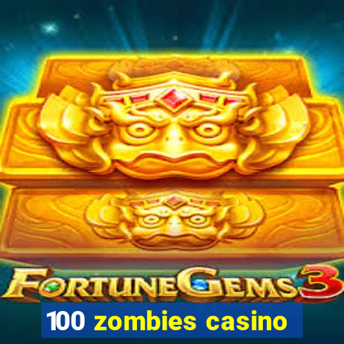 100 zombies casino