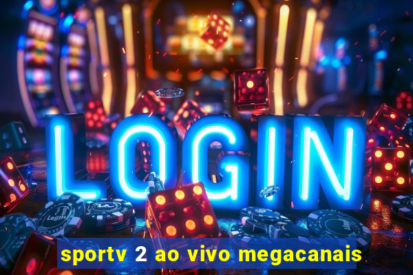 sportv 2 ao vivo megacanais