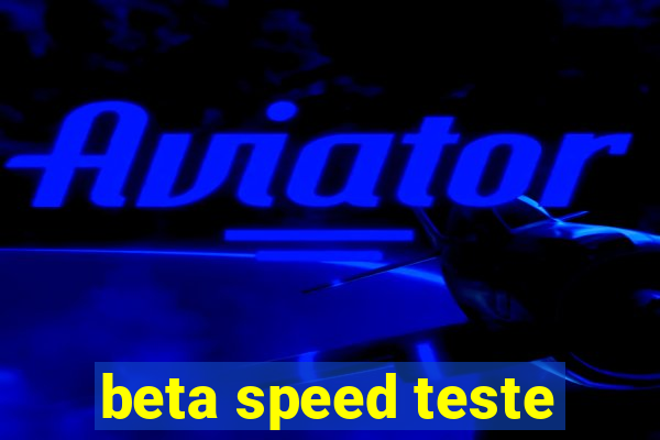 beta speed teste