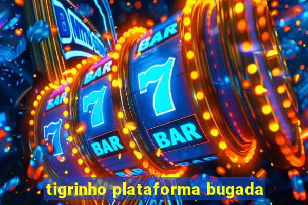 tigrinho plataforma bugada