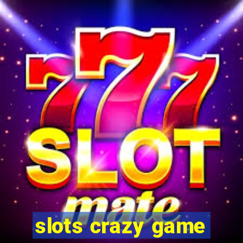 slots crazy game