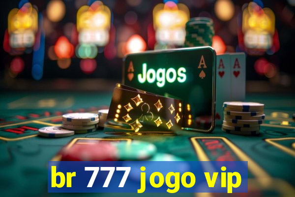 br 777 jogo vip