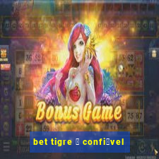 bet tigre 茅 confi谩vel