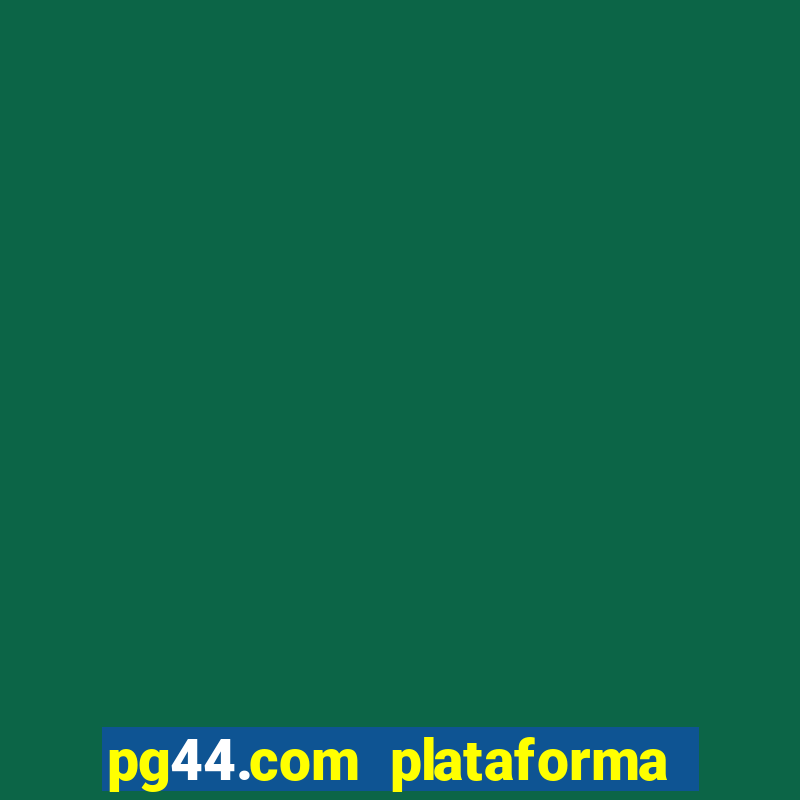 pg44.com plataforma de jogos