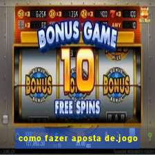 como fazer aposta de.jogo