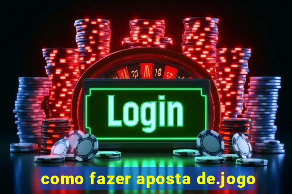 como fazer aposta de.jogo