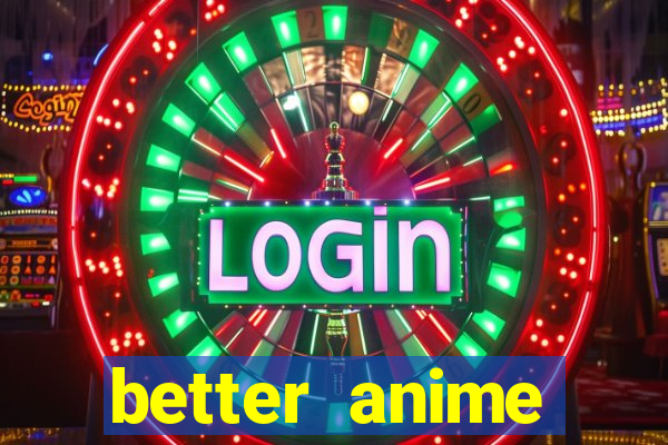 better anime download apk