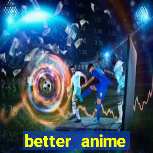 better anime download apk