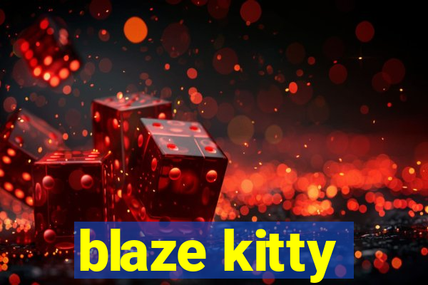 blaze kitty