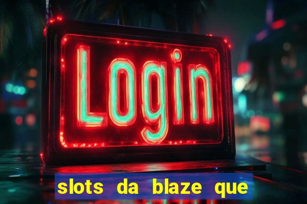 slots da blaze que mais pagam