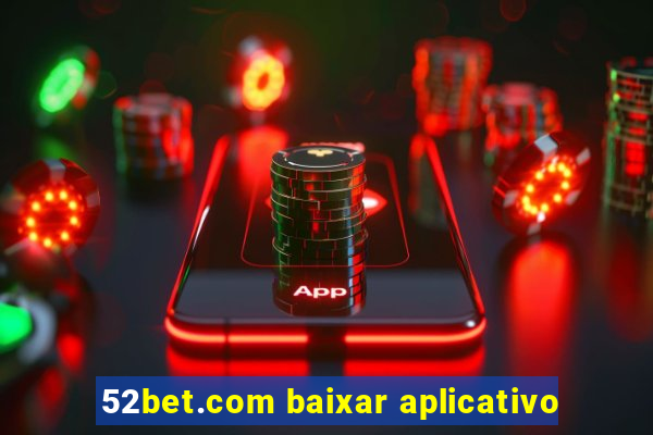 52bet.com baixar aplicativo