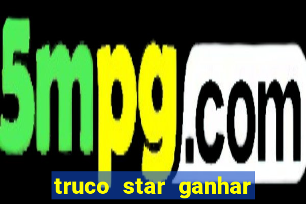 truco star ganhar dinheiro de verdade