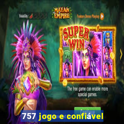 757 jogo e confiável