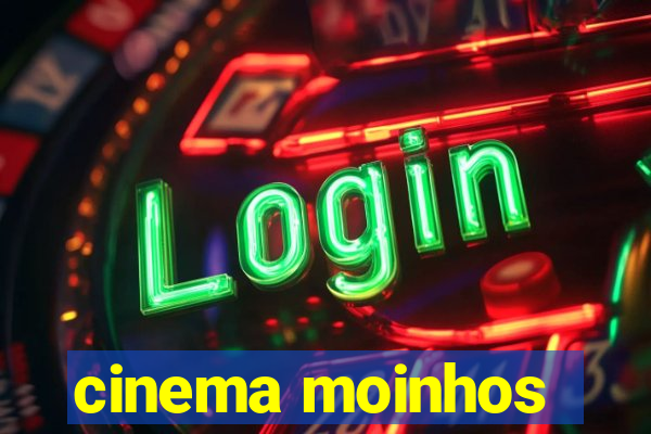 cinema moinhos