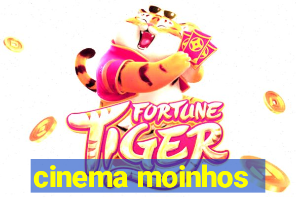 cinema moinhos