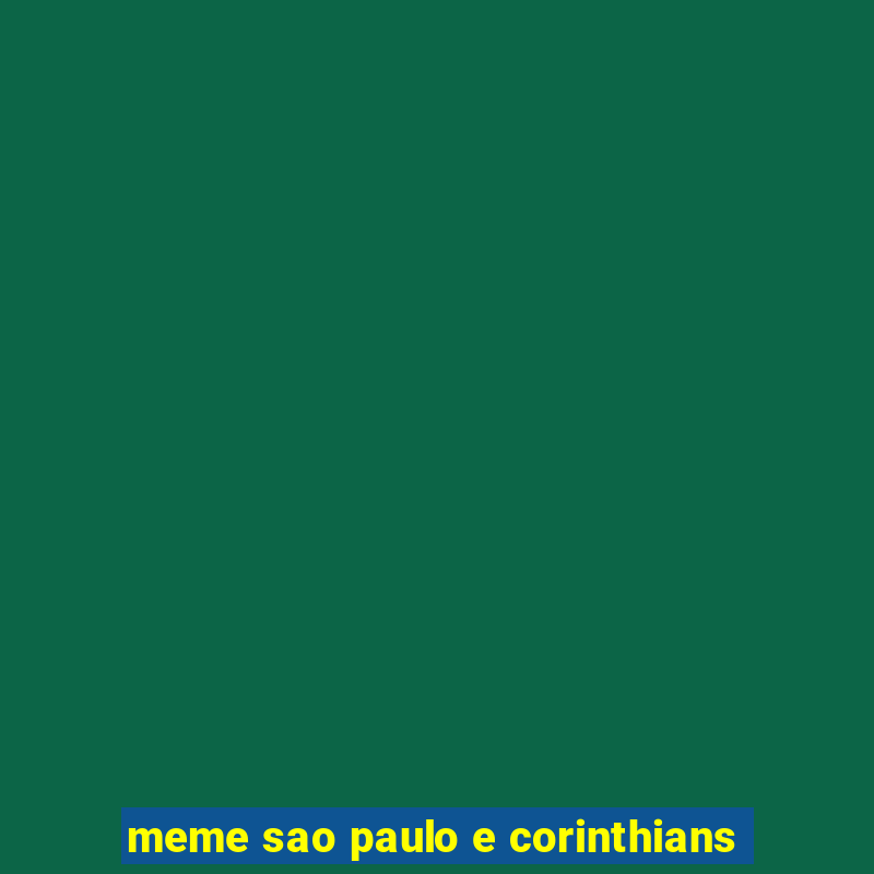 meme sao paulo e corinthians