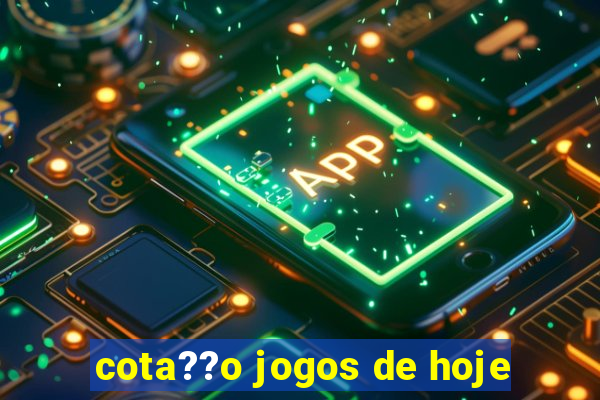 cota??o jogos de hoje