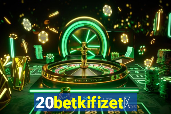 20betkifizet茅s