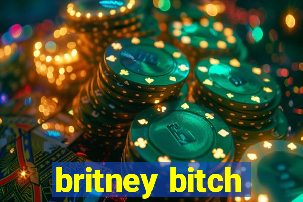 britney bitch