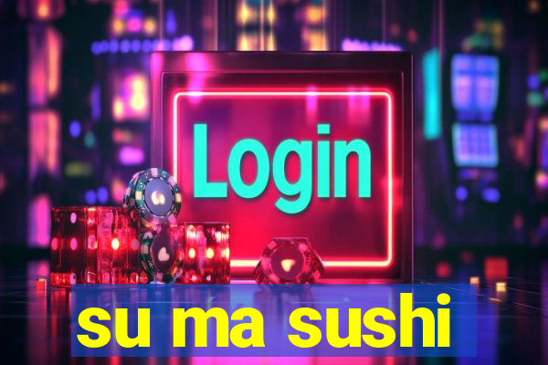 su ma sushi