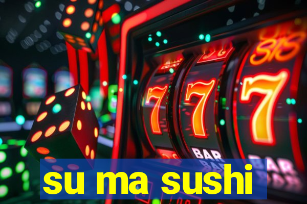 su ma sushi