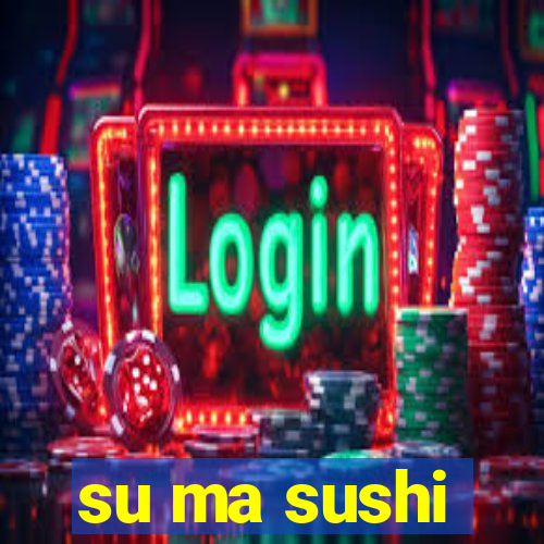 su ma sushi