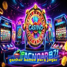 ganhar bonus para jogar