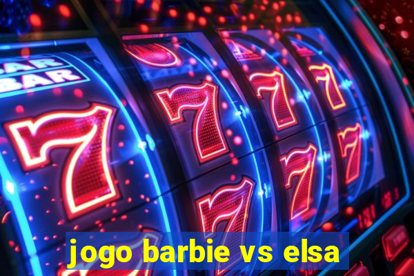 jogo barbie vs elsa