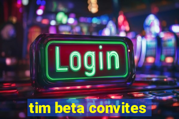 tim beta convites