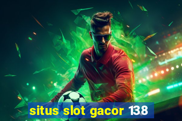 situs slot gacor 138