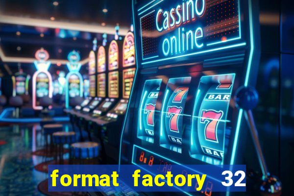 format factory 32 bits windows 7