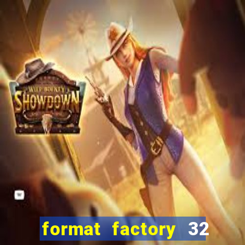 format factory 32 bits windows 7