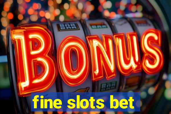 fine slots bet