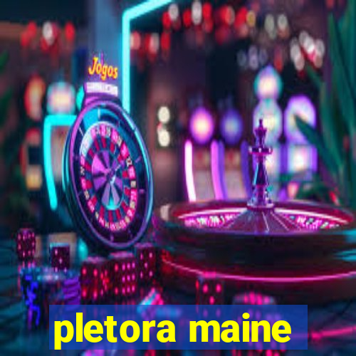 pletora maine