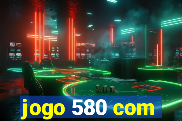 jogo 580 com