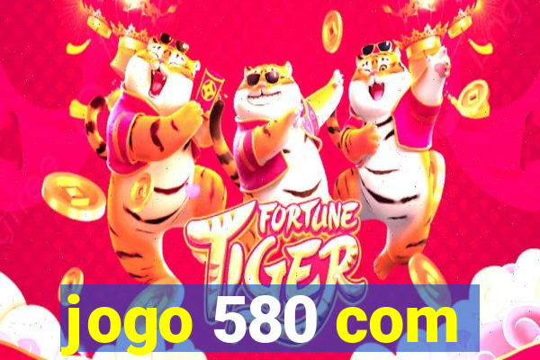 jogo 580 com