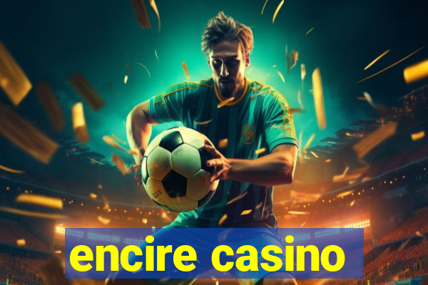 encire casino