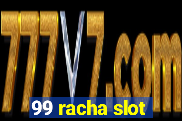 99 racha slot