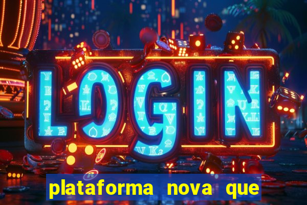 plataforma nova que ta pagando