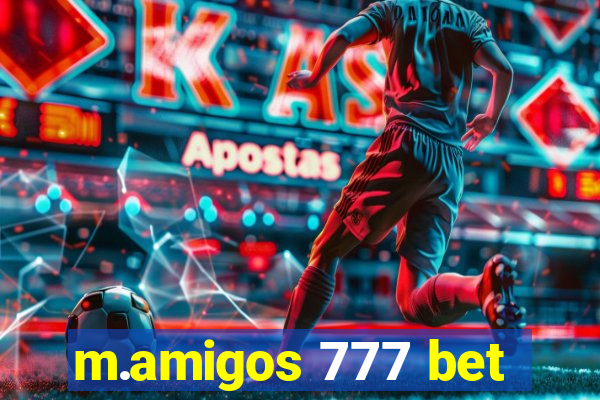 m.amigos 777 bet