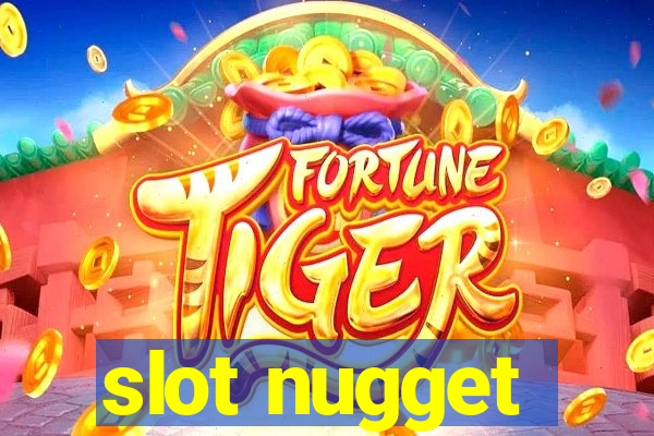 slot nugget