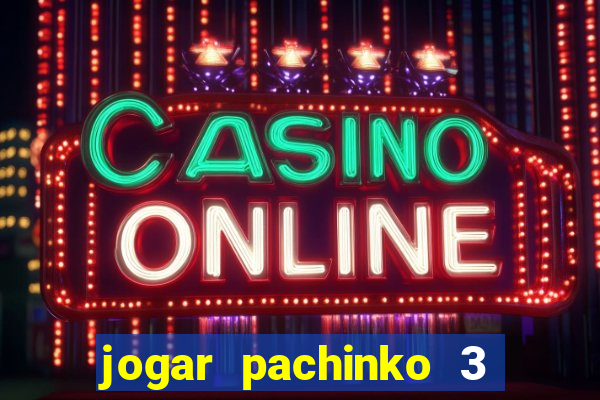 jogar pachinko 3 casino online do brasil