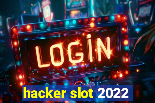 hacker slot 2022