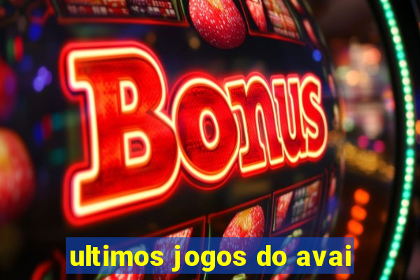 ultimos jogos do avai