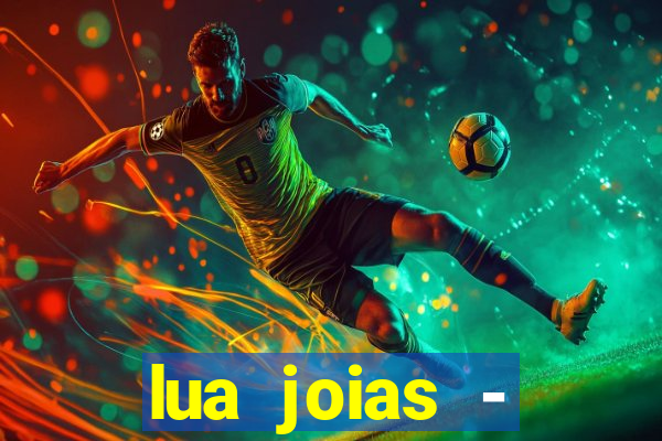 lua joias - reclame aqui