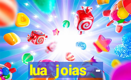 lua joias - reclame aqui