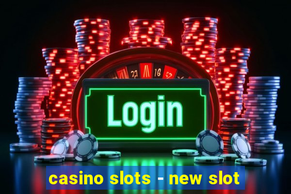 casino slots - new slot