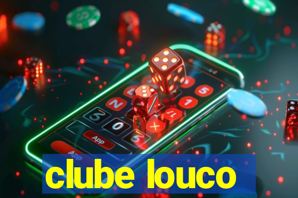 clube louco