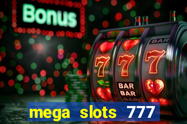 mega slots 777 casino acesso antecipado