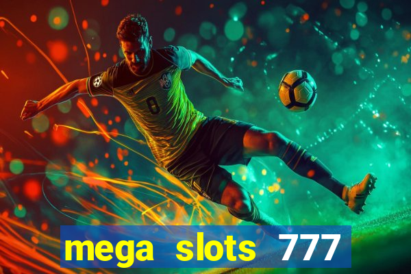 mega slots 777 casino acesso antecipado